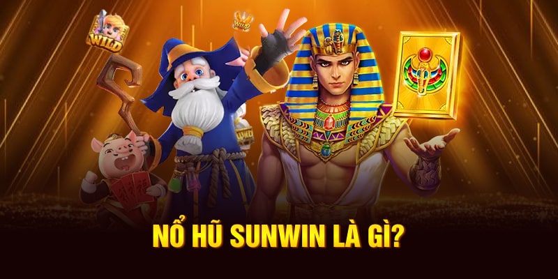 Nổ hũ Sunwin là gì?